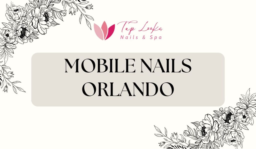 Mobile Nails Orlando