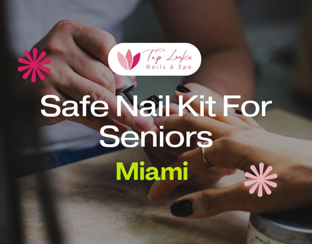 Safe Nail Kit For Seniors In Miami