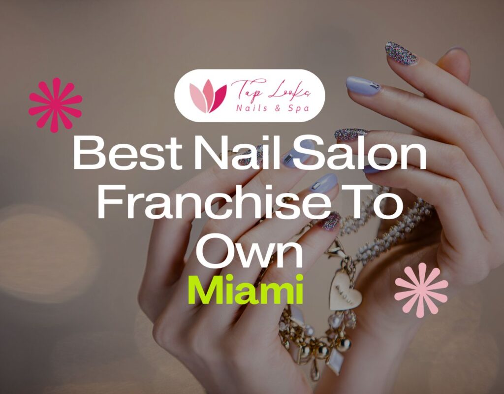 Best Nail Salon Franchise To Own In Miami
