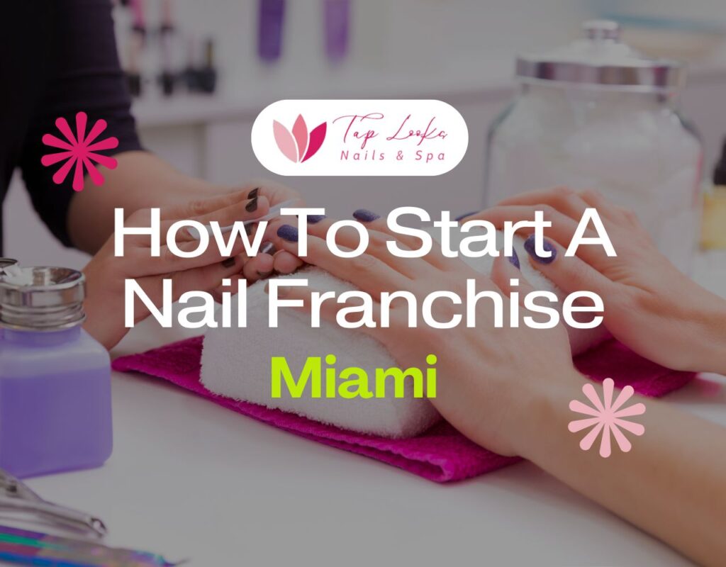 How to start a nail franchise in Miami
